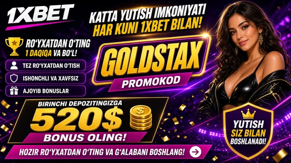 1XBET promo kod qanday ishlatiladi va GOLDSTAX bilan 520 dollar bonusni qanday olish mumkin?